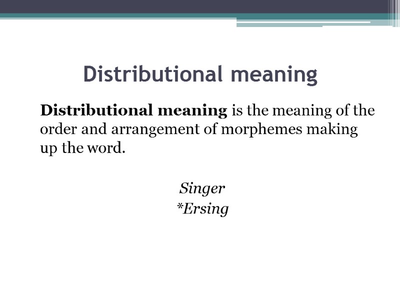 Distributional meaning  Distributional meaning is the meaning of the order and arrangement of